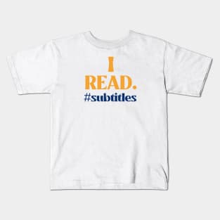 I read...subtitles. Kids T-Shirt